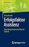 Erfolgsfaktor Assistenz: Neue Kompetenzen im Büro der Zukunft (Fit for Future)