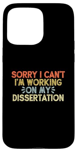 Sorry I Can't I'm Working On My Dissertation �X�}�z�P�[�X iPhone 15 Pro Max �p