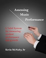 Assessing Music Performance: A Valid System for Measuring Student Performance and Growth 0989796582 Book Cover