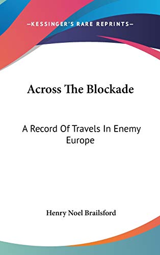 Across The Blockade: A Record Of Travels In Enemy Europe