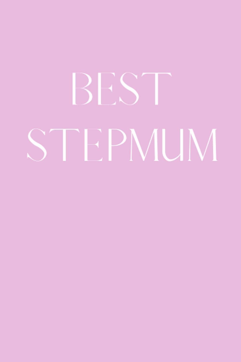Best Step Mum Notebook: A perfect gift to show your step mum how much you love them and how important they are in your life