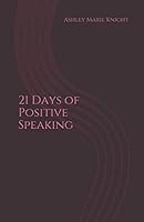 21 Days of Positive Speaking 1794159843 Book Cover