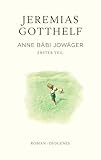 Anne Bäbi Jowäger: Erster Teil (Gotthelf Zürcher Ausgabe) - Jeremias Gotthelf, Philipp Theisohn Herausgeber: Philipp Theisohn 