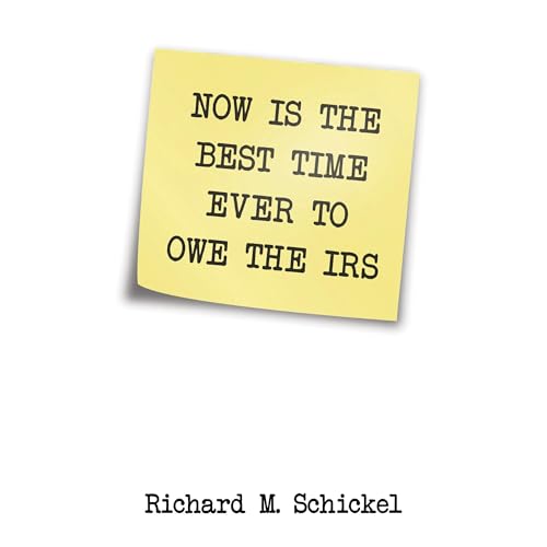 Now is the Best Time Ever to Owe the IRS by Richard M. Schickel episode artwork