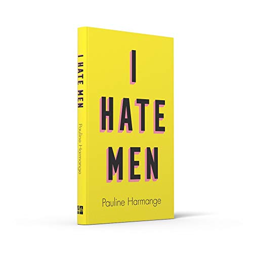 I Hate Men: More than a banned book, the must-read on feminism, sexism and the patriarchy for every