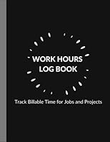 Work Hours Logbook Track Billable Time for Jobs and Projects: Daily Employee Time Sheet Journal |Timesheets Forms | Employee Time Log | ( 8.5x11 ) 110 Pages. B09L9R4YFV Book Cover