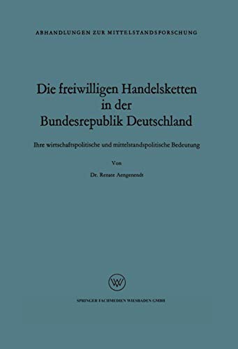 Die freiwilligen Handelsketten in der Bundesrepublik Deutschland: Ihre wirtschaftspolitische und mittelstandspolitische Bedeutung (Abhandlungen zur Mittelstandsforschung, 5) (German Edition)