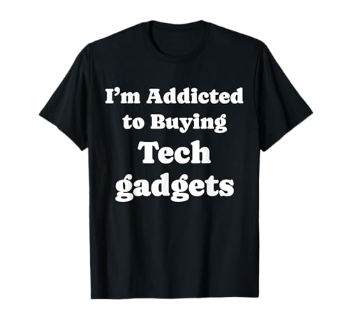 Soy adicto a comprar gadgets tecnológicos Gadgets de tecnología divertidos Camiseta