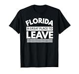 Funny Florida A Great Place To Leave, Sarcastic Florida Gift T-Shirt
