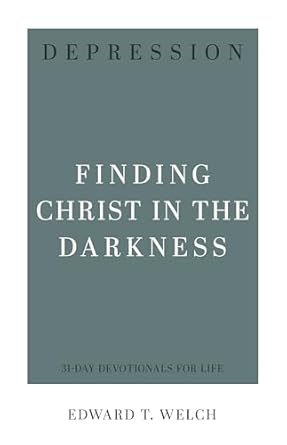 Depression: Finding Christ in the Darkness (31-Day Devotionals for Life)