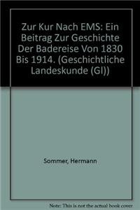 Zur Kur Nach EMS: Ein Beitrag Zur Geschichte Der Badereise Von 1830 Bis 1914.