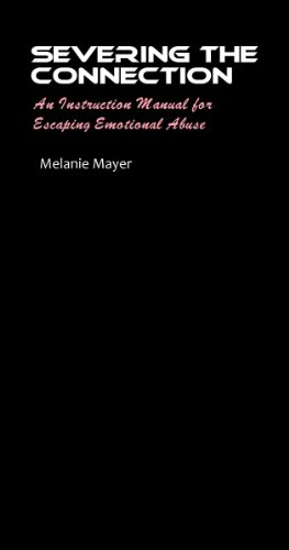 Severing the Connection: An Instruction Manual of Escaping Emotional Abuse (English Edition)