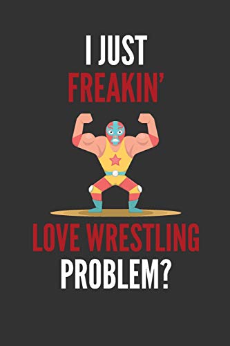 I Just Freakin' Love Wrestling: Funny Wrestler Masked Gift Lined Notebook Journal 110 Pages