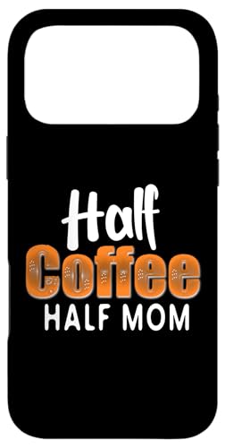 Half Coffee Half Mom Funny Mother's Day Coffee For Mom �X�}�z�P�[�X iPhone 17 Pro Max �p