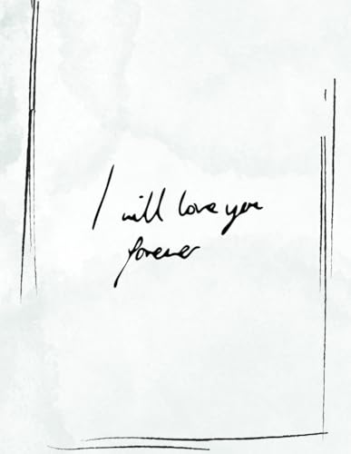 I Will Love You Forever – Minimalist Blank Notebook: A Simple and Meaningful Journal – Perfect Valentine’s Day Gift