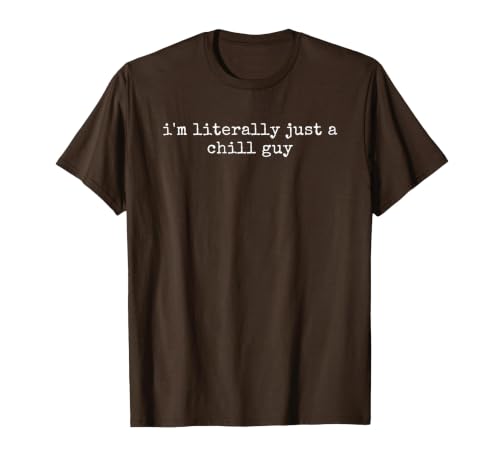 I'm Literally Just A Chill Guy T-Shirt, Men, Brown, Large