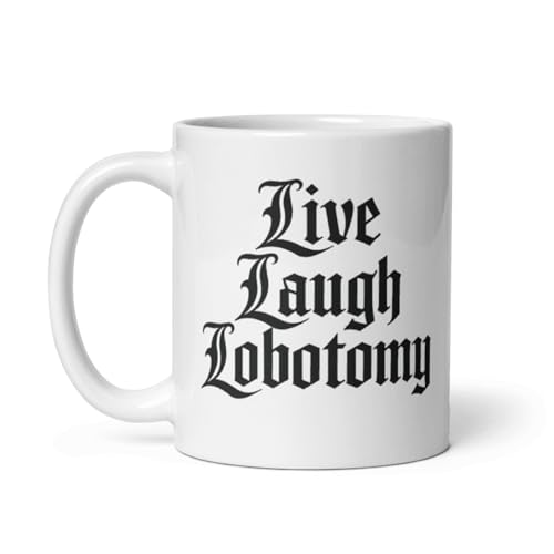 Live Laugh Lobotomy – Funny Dark Humor Coffee Mug 11oz, Sarcastic Meme Cup