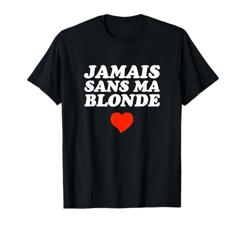 Jamais Sans Ma Blonde T-Shirt