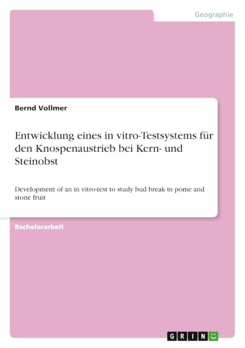 Entwicklung eines in vitro-Testsystems für den Knospenaustrieb bei Kern- und Steinobst: Development of an in vitro-test to study bud break in pome and stone fruit (German Edition)