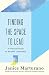 Finding the Space to Lead: A Practical Guide to Mindful Leadership