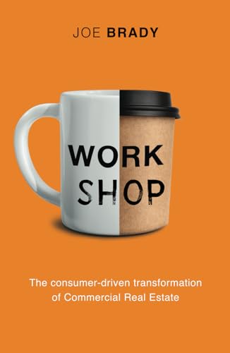 Work Shop: The Consumer-Driven Transformation Of Commercial Real Estate