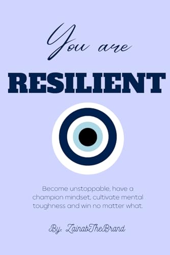 Resilient: Become unstoppable, have a champion mindset, cultivate mental toughness, and win no matter what.