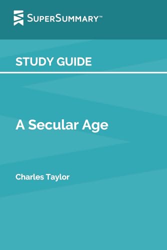 Study Guide: A Secular Age by Charles Taylor (SuperSummary)