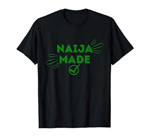 Naija Made Nigerian Pride T-Shirt