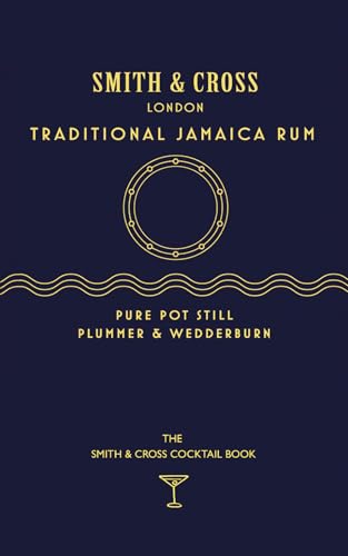The Smith & Cross Cocktail Book: How To Mix The Ultimate Jamaica Rum (Clapham Cocktails)
