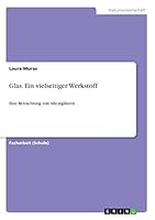 Glas. Ein vielseitiger Werkstoff: Eine Betrachtung von Silicatgläsern 3668355657 Book Cover