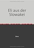 Eli aus der Slowakei: Erfahrungen eines slowakischen Mädchens, das 1989 nach Deutschland kam - Elena Scepankova 