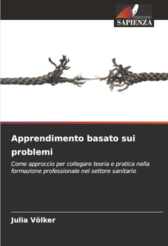  Apprendimento basato sui problemi: Come approccio per collegare teoria e pratica nella formazione professionale nel settore sanitario