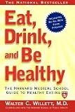 Eat, Drink, & Be Healthy - The Harvard Medical School Guide to Healthy Eating (01) by Willett, Walter C - Skerrett, P J [Paperback (2002)]