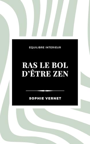 Ras le bol d'être zen: Pourquoi la pensée positive c’est de la merde (et comment vraiment aller mieux) (Equilibre intérieur) (French Edition)