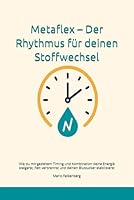Metaflex – Der Rhythmus für deinen Stoffwechsel: Wie du mit gezieltem Timing und Kombination deine Energie steigerst, Fett verbrennst und deinen Blutzucker stabilisierst (German Edition) B0F5NJW8MV Book Cover