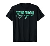 Fix Your Ponytail And Try Again