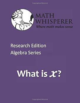 Paperback Math Whisperer - What is x?: Where Math Makes Sense (Algebra Series) Book