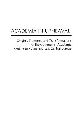 Preisvergleich Produktbild Academia in Upheaval: Origins, Transfers, and Transformations of the Communist Academic Regime in Russia and East Central Europe