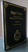 Elgin Time: A History of the Elgin National Watch Company 1864-1968 094396394X Book Cover