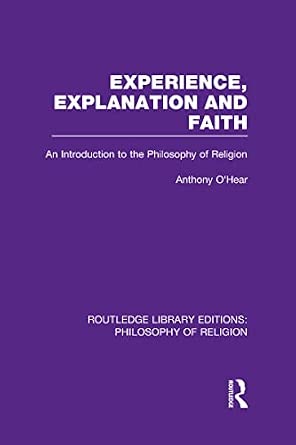 Experience, Explanation and Faith: An Introduction to the Philosophy of Religion: 27 Experience, Explanation and Faith: An Introduction to the Philosophy of Religion: 27 book cover