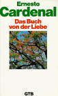 Cardenal, Ernesto: Das poetische Werk; Teil: Bd. 4., Das Buch von der Liebe.