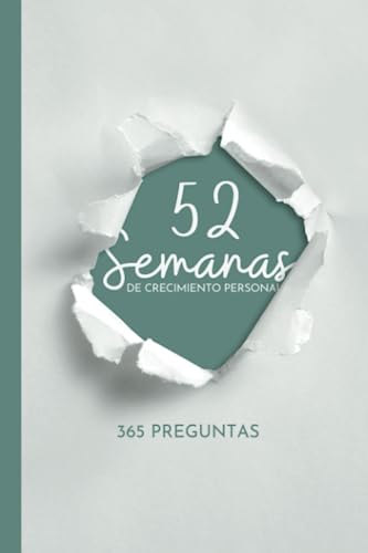 52 Semanas De Crecimiento Personal.: Un Viaje De Autodescubrimiento, Reflexión Y Transformación Interior. 365 Preguntas Y Actividades Práctica 52 Semanas De Crecimiento Personal.: Un Viaje De Autodescubrimiento, Reflexión Y Transformación Interior. 365 Preguntas Y Actividades Práctica