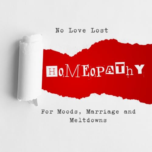 No Love Lost: Homeopathy for Moods, Marriage and Meltdowns