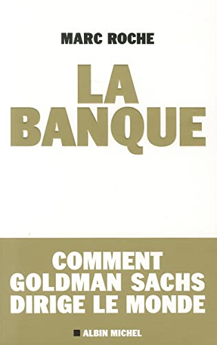 La Banque: Comment Golden Sachs dirige...