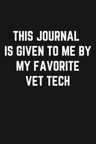 Vet Tech Notebook: Funny Hilarious Snarky Journal Appreciation Gag Gift Ideas for Licensed Veterinary Technician, Emergency Certified Vet Techs, Vet ... Tech, Vet School Graduation, Vet Tech Week