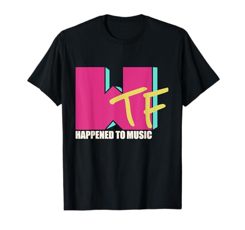 WTF Funny Retro 80’s WTF Happened To Music T-Shirt