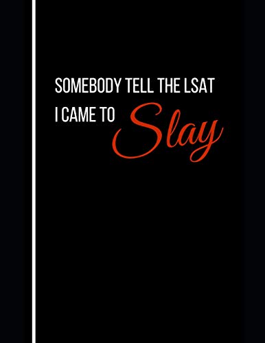 Somebody Tell The LSAT I came to Slay: Notebook