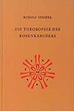 Die Theosophie des Rosenkreuzers: Vierzehn Vorträge, München 1907 (Rudolf Steiner Gesamtausgabe: Schriften und Vorträge)