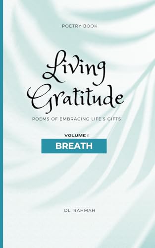 Living Gratitude Poetry Book Volume 1: Breath: Poems of Embracing Life’s Gifts