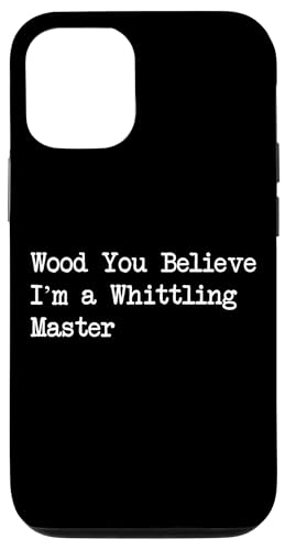 Carcasa para iPhone 12/12 Pro Wood You Believe I'm a Whittling Master Funny Whittling